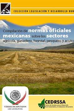 Compilación de las normas oficiales mexicanas vigentes sobre los sectores agrícola, ganadero, forestal, pesquero y acuícola.