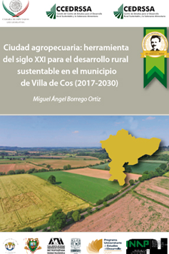 Ciudad agropecuaria:herramienta del siglo XXI para el desarrollo rural sustentable en el municipio de Villa de Cos (2017-2030)