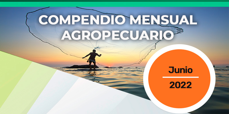 Compendio Mensual Agropecuario. Junio de 2022