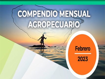  Compendio Mensual Agropecuario. Febrero de 2023